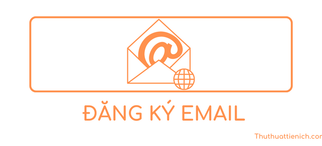 Cách đăng ký tạo tài khoản EMAIL tiếng Việt mới nhanh, miễn phí